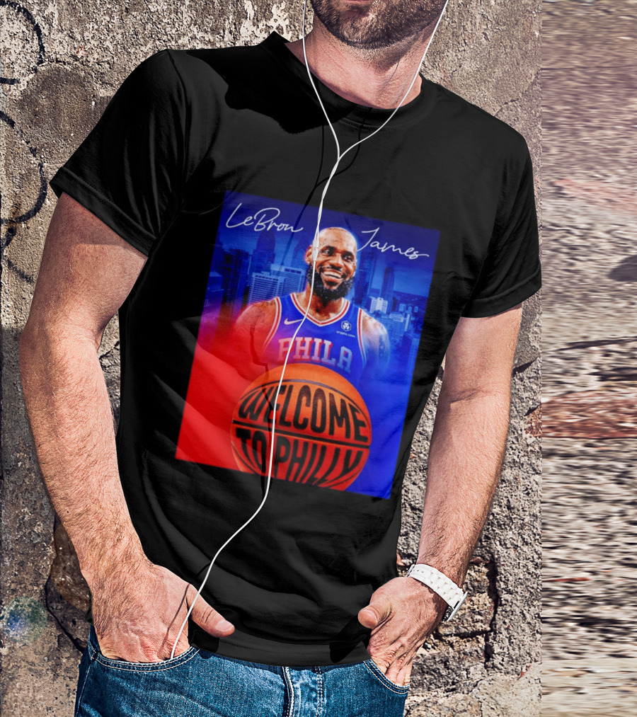 LeBron James Welcome To Philly Philadelphia 76ers Basketball T-Shirt