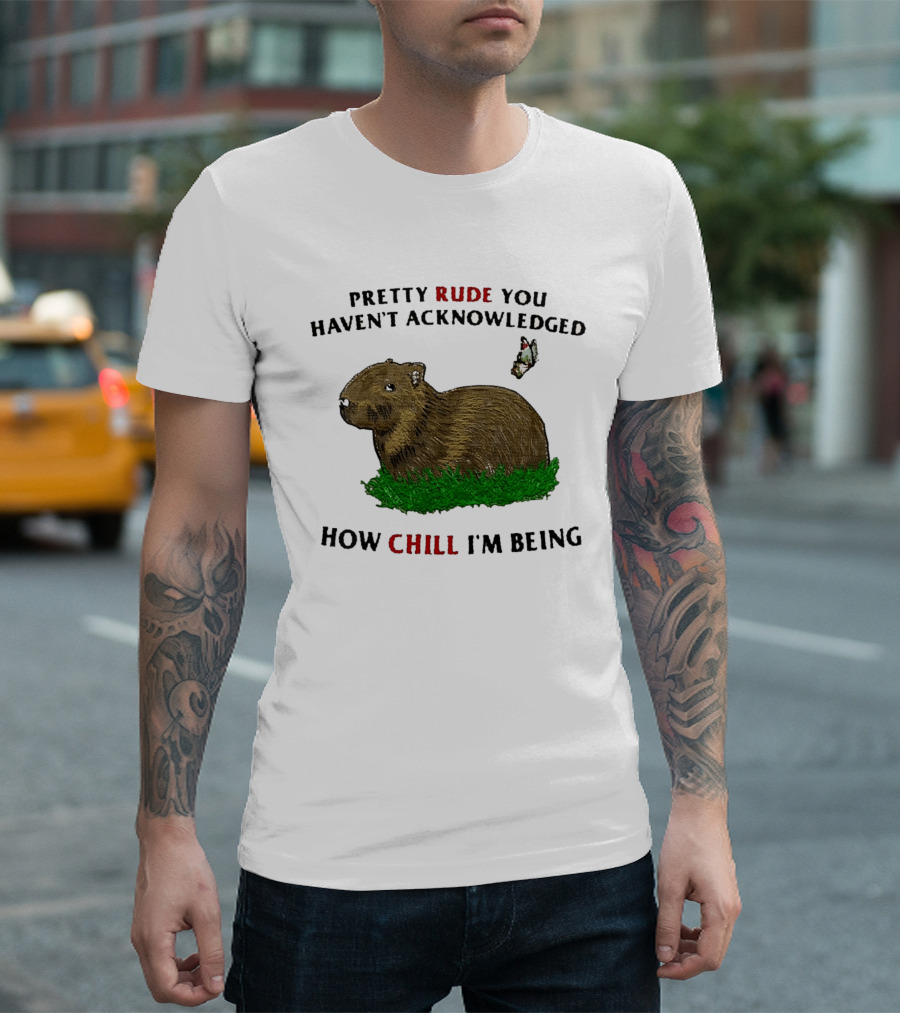 Capybara Pretty Rude You Haven't Acknowledged How Chill I'm Being Butterfly T-Shirt
