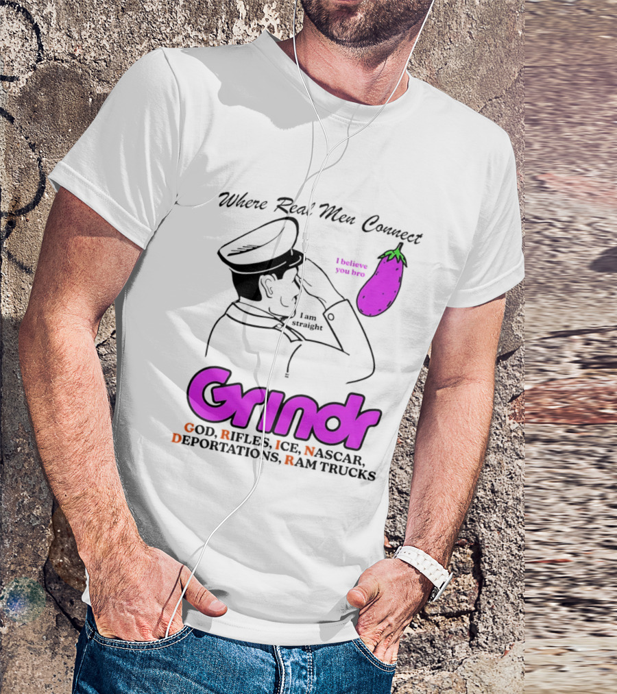 Grindr Where Real Men Connect God Rifles ICE NASCAR Deportations Ram Trucks I Believe You Too T-Shirt