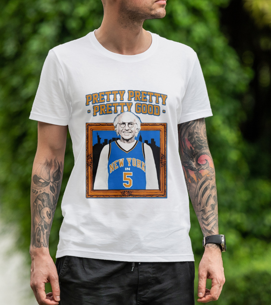 Pretty Pretty Pretty Good Larry David New York Number 5 T-Shirt