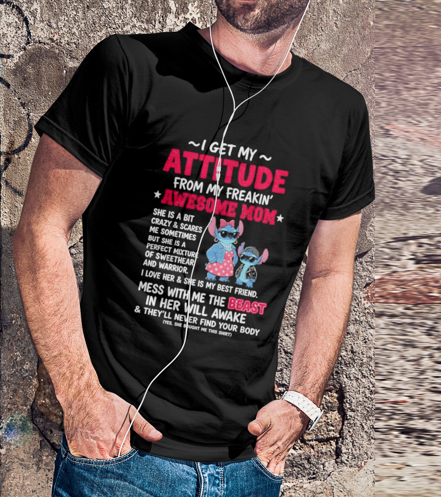 Stitch I Get My Attitude From My Freakin' Awesome Mom Mess With The Beast In Her Will Awake T-Shirt