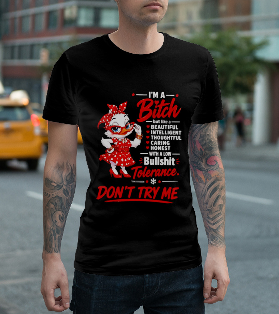 I'm A Bitch Beautiful Intelligent Thoughtful Caring Honest Bullshit Tolerance Don't Try Me T-Shirt