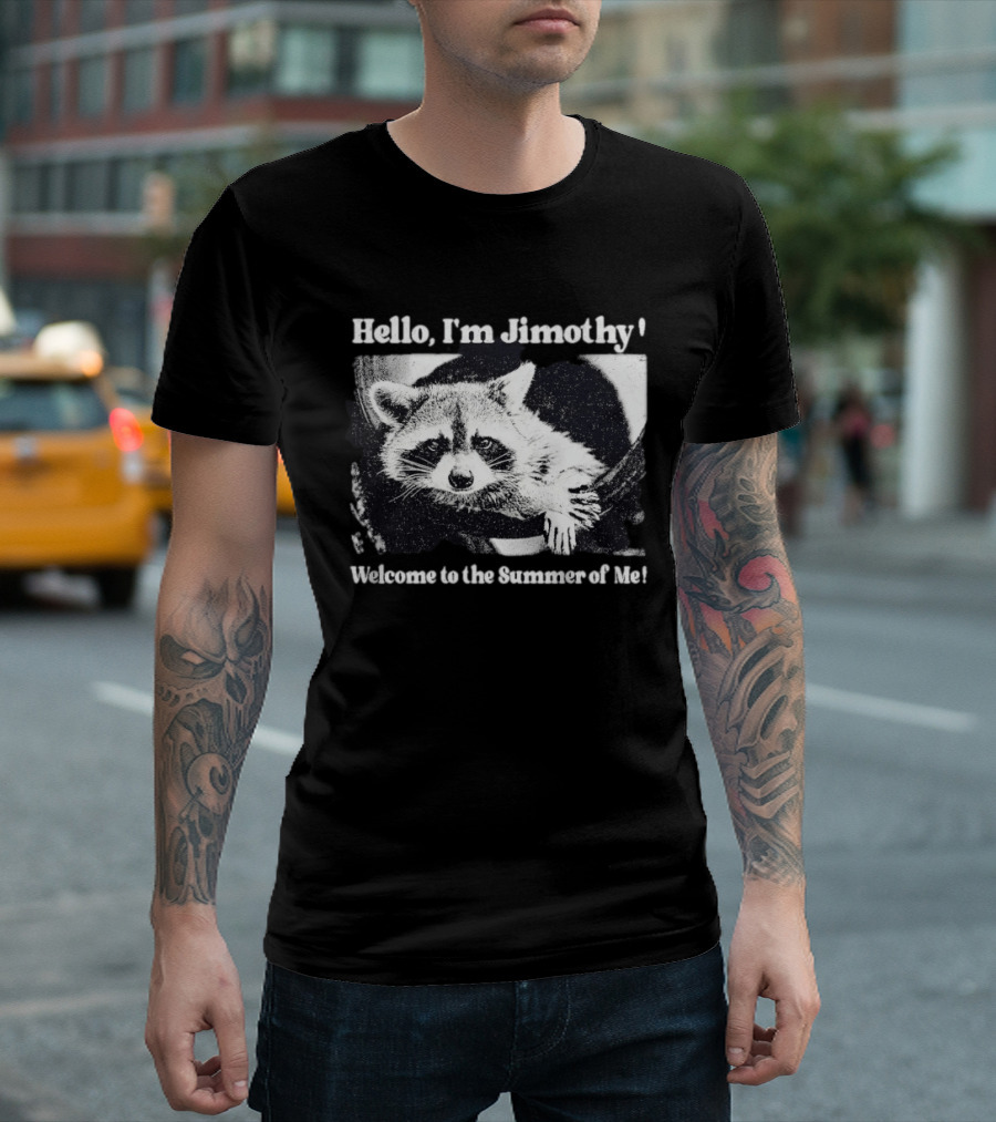 Hello I'm Jimothy Raccoon Welcome To The Summer Of Me T-Shirt