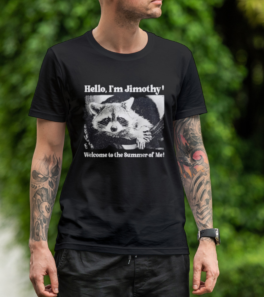 Hello I'm Jimothy Raccoon Welcome To The Summer Of Me T-Shirt