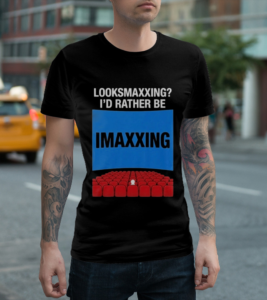 Looksmaxxing I'd Rather Be Imaxxing In Cinema Seats T-Shirt