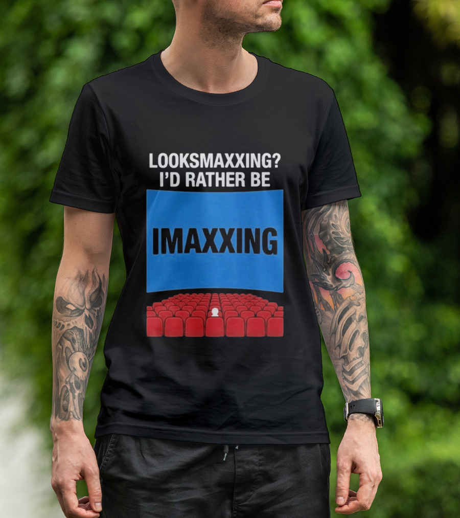 Looksmaxxing I'd Rather Be Imaxxing In Cinema Seats T-Shirt