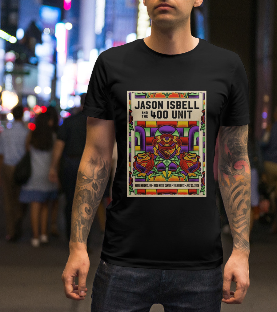 Jason Isbell And The 400 Unit Event Rose Music Center The Heights Huber Heights OH July 25 2026 Roses Stained Glass T-Shirt
