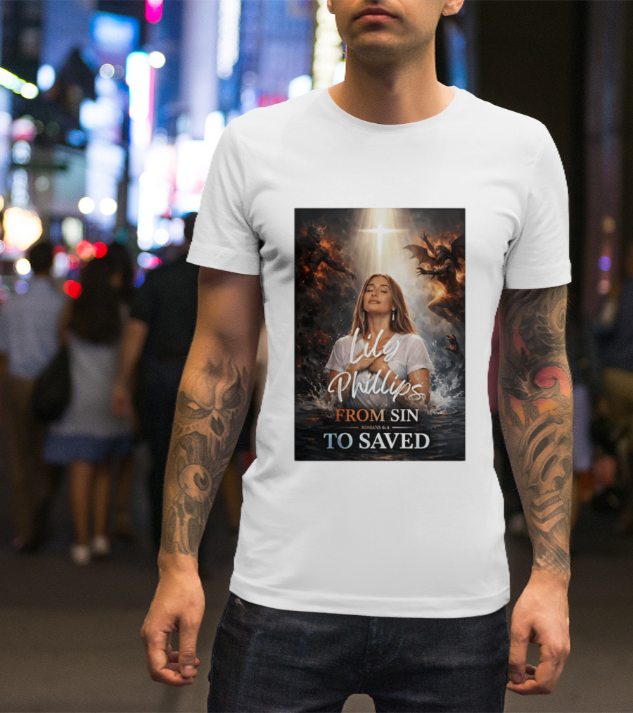 Lily Phillips From Sin To Saved Romans 6:4 Baptism T-Shirt