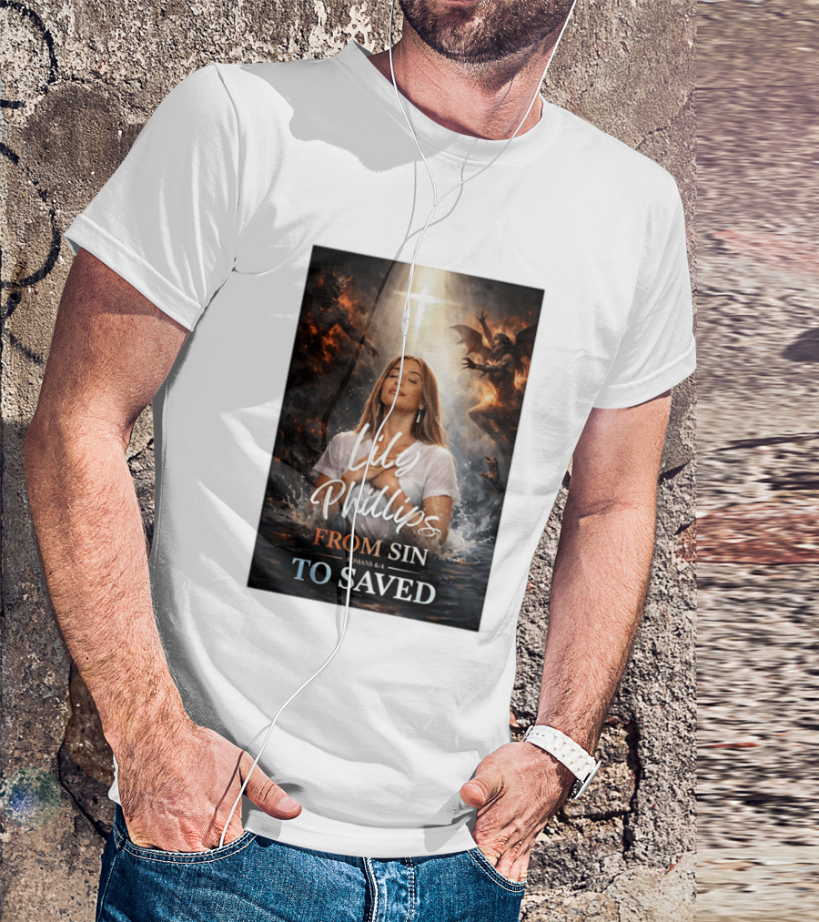 Lily Phillips From Sin To Saved Romans 6:4 Baptism T-Shirt