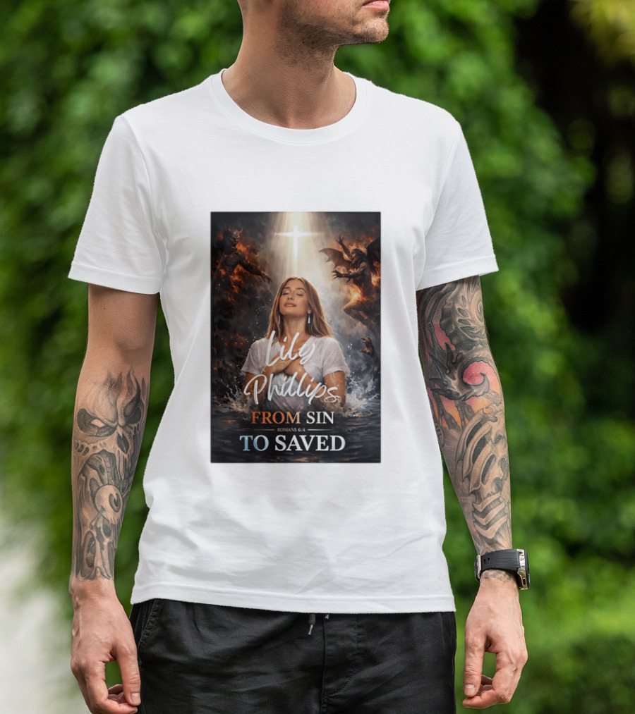 Lily Phillips From Sin To Saved Romans 6:4 Baptism T-Shirt