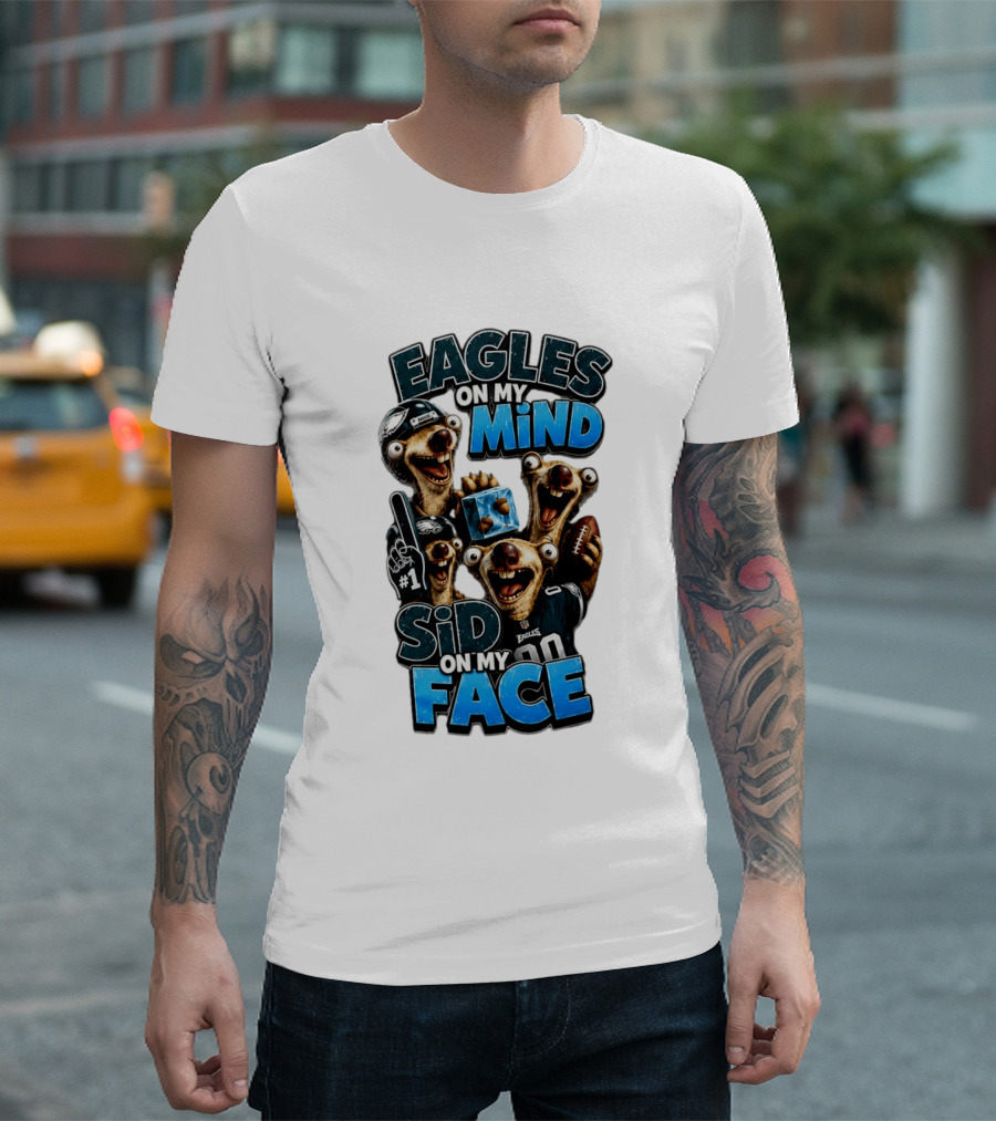 Eagles On My Mind Sid On My Face Philadelphia Football Humor T-Shirt