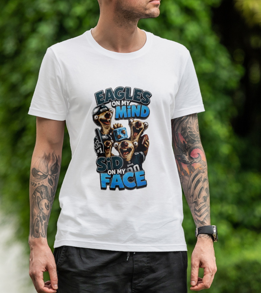 Eagles On My Mind Sid On My Face Philadelphia Football Humor T-Shirt