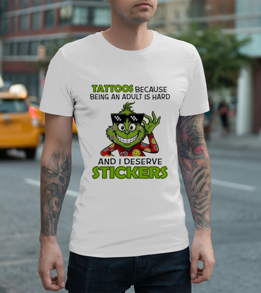 Tattoos Because Being An Adult Is Hard And I Deserve Stickers Grinch Smiley Emojis T-Shirt