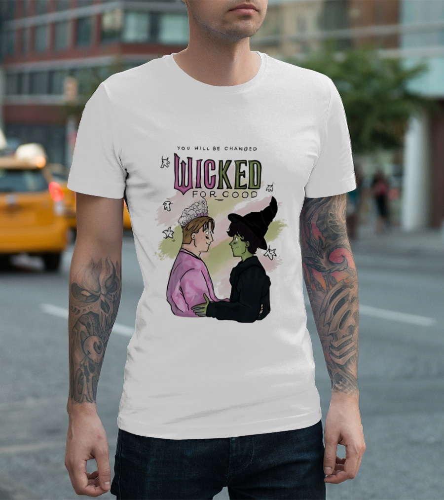 You Will Be Changed Wicked For Good Glinda Elphaba T-Shirt