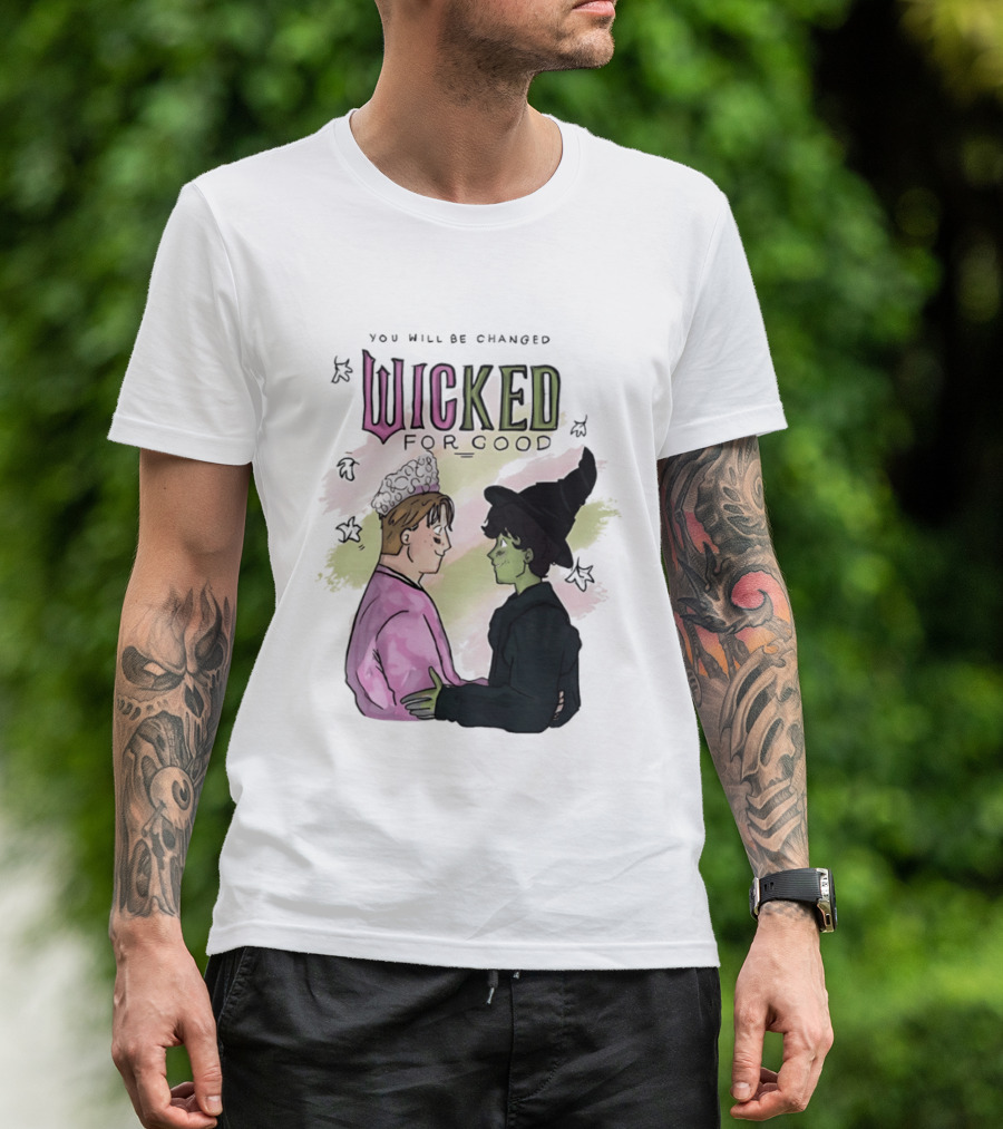 You Will Be Changed Wicked For Good Glinda Elphaba T-Shirt