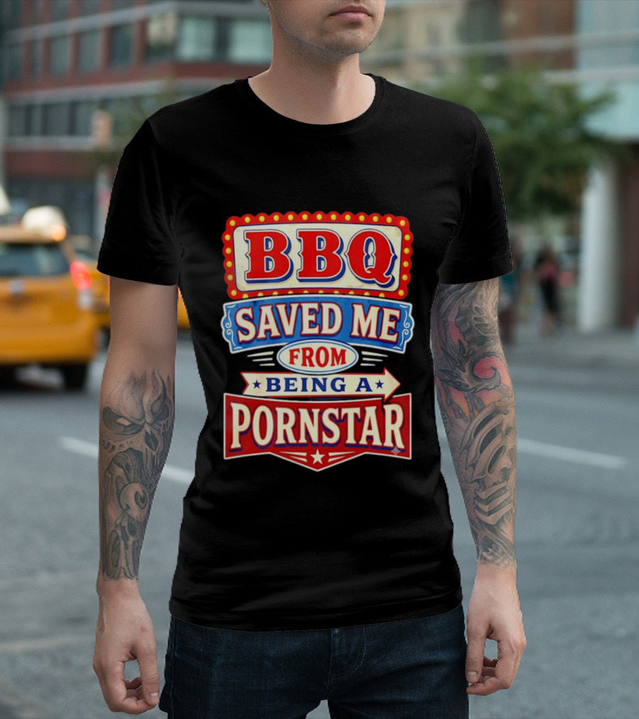 BBQ Saved Me From Being A Pornstar Funny Sign Decor T-Shirt