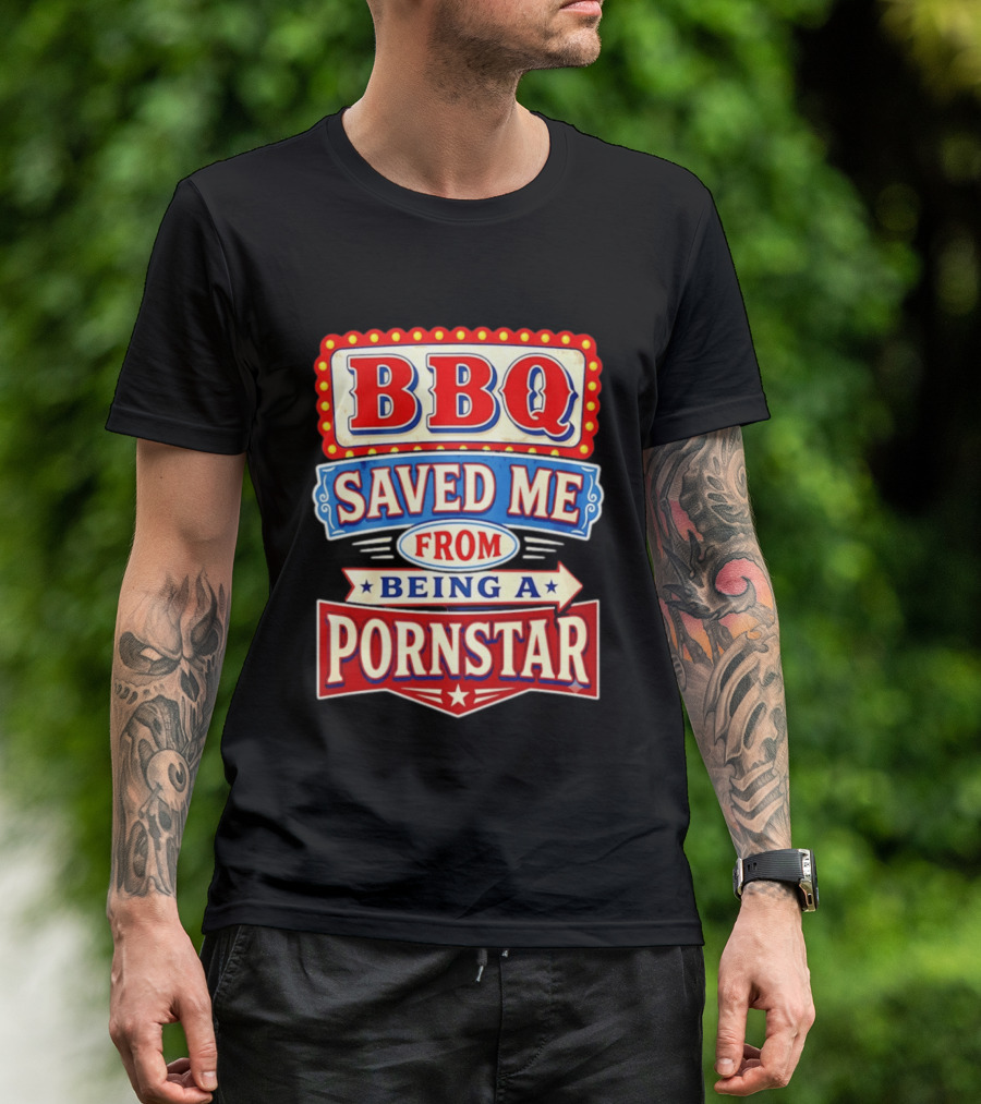 BBQ Saved Me From Being A Pornstar Funny Sign Decor T-Shirt