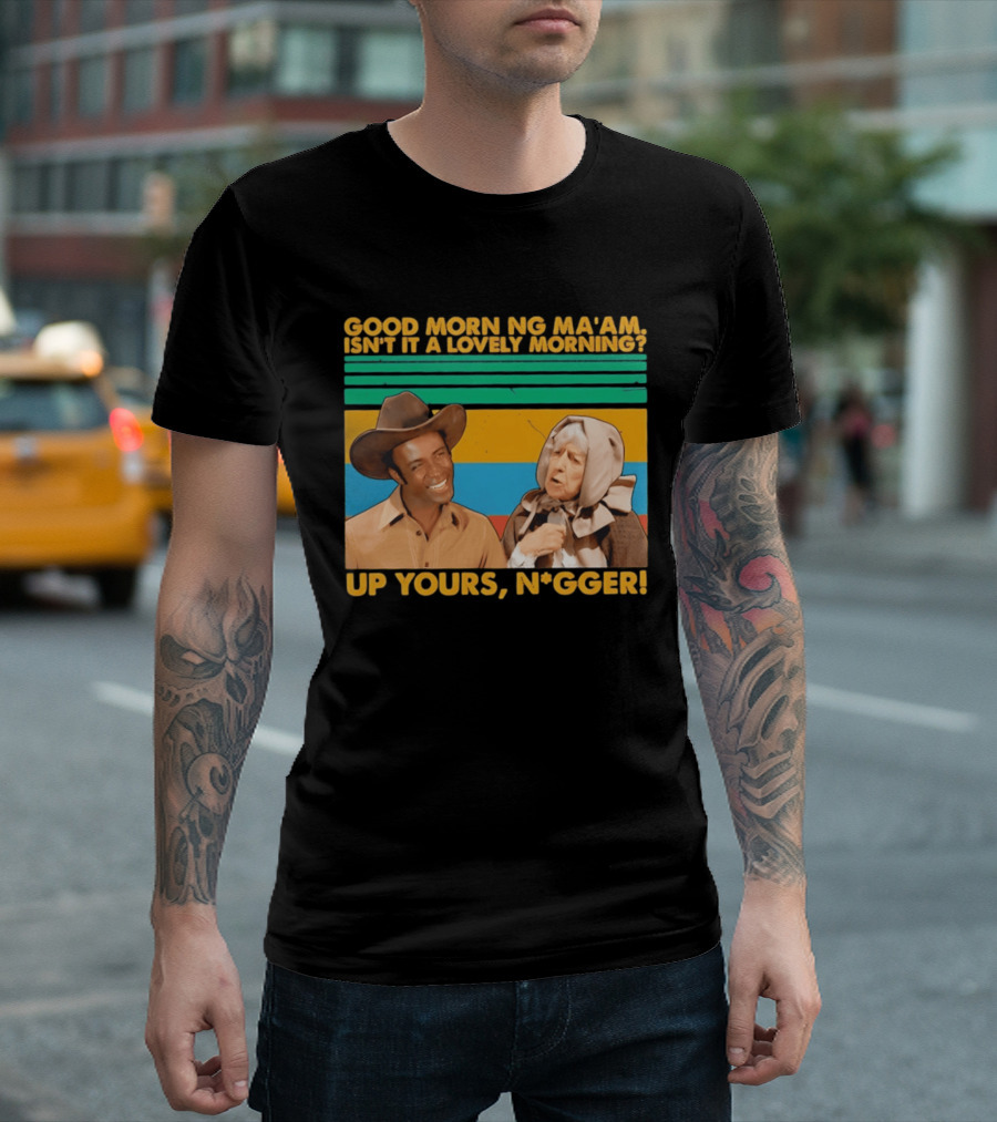 Blazing Saddles 1974 Good Morning Ma’am Isn’t It A Lovely Morning Up Yours Nigger T-Shirt