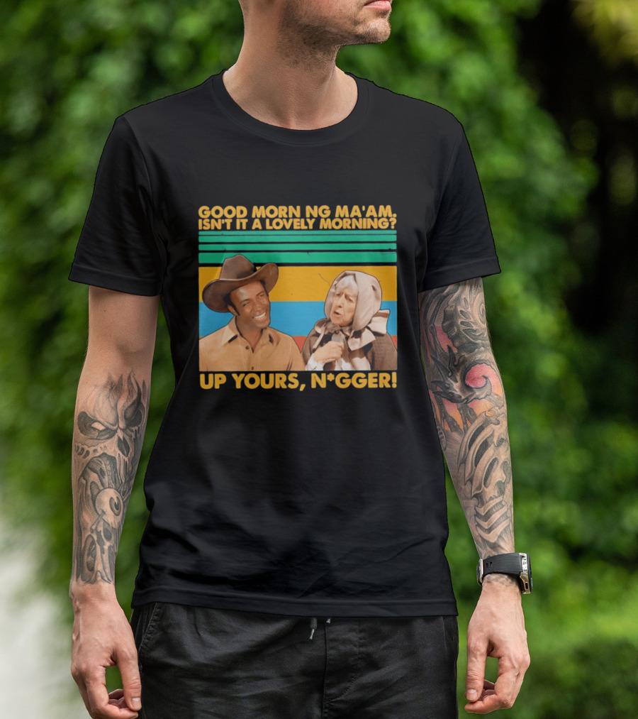 Blazing Saddles 1974 Good Morning Ma’am Isn’t It A Lovely Morning Up Yours Nigger T-Shirt