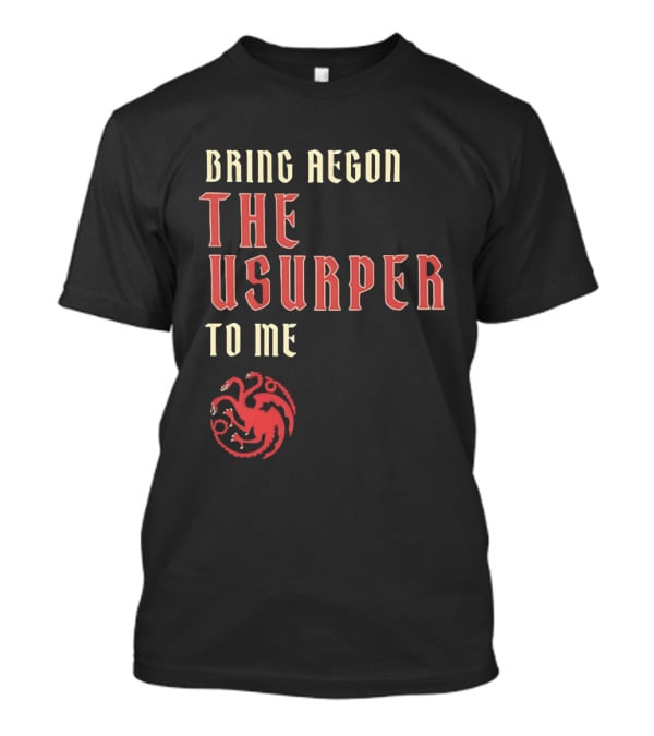 Bring Aegon The Usurper To Me House Of The Dragon Targaryen Sigil 2026 T-Shirt
