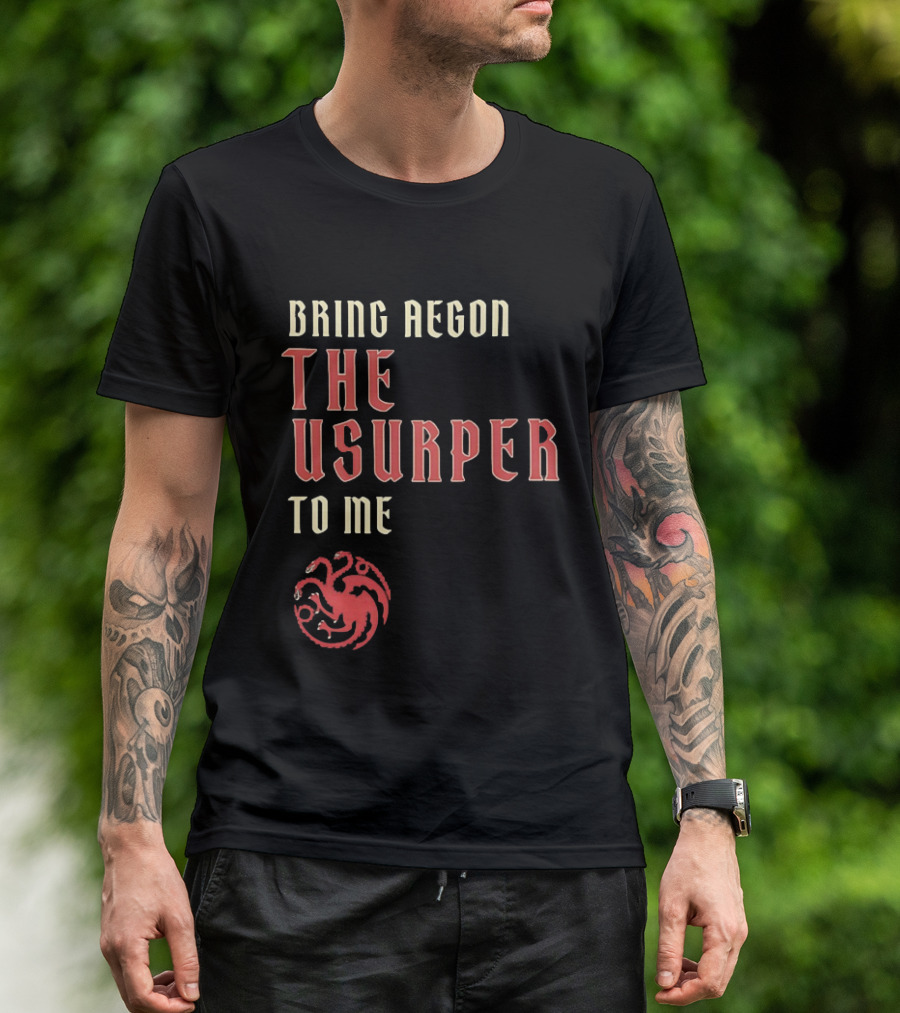 Bring Aegon The Usurper To Me House Of The Dragon Targaryen Sigil 2026 T-Shirt