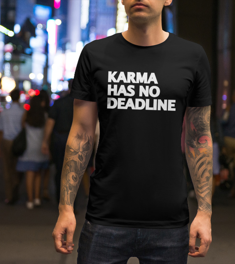 Karma Has No Deadline Inspirational Phrase T-Shirt
