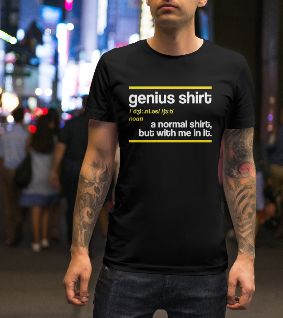Genius Shirt Definition A Normal But With Me In It T-Shirt