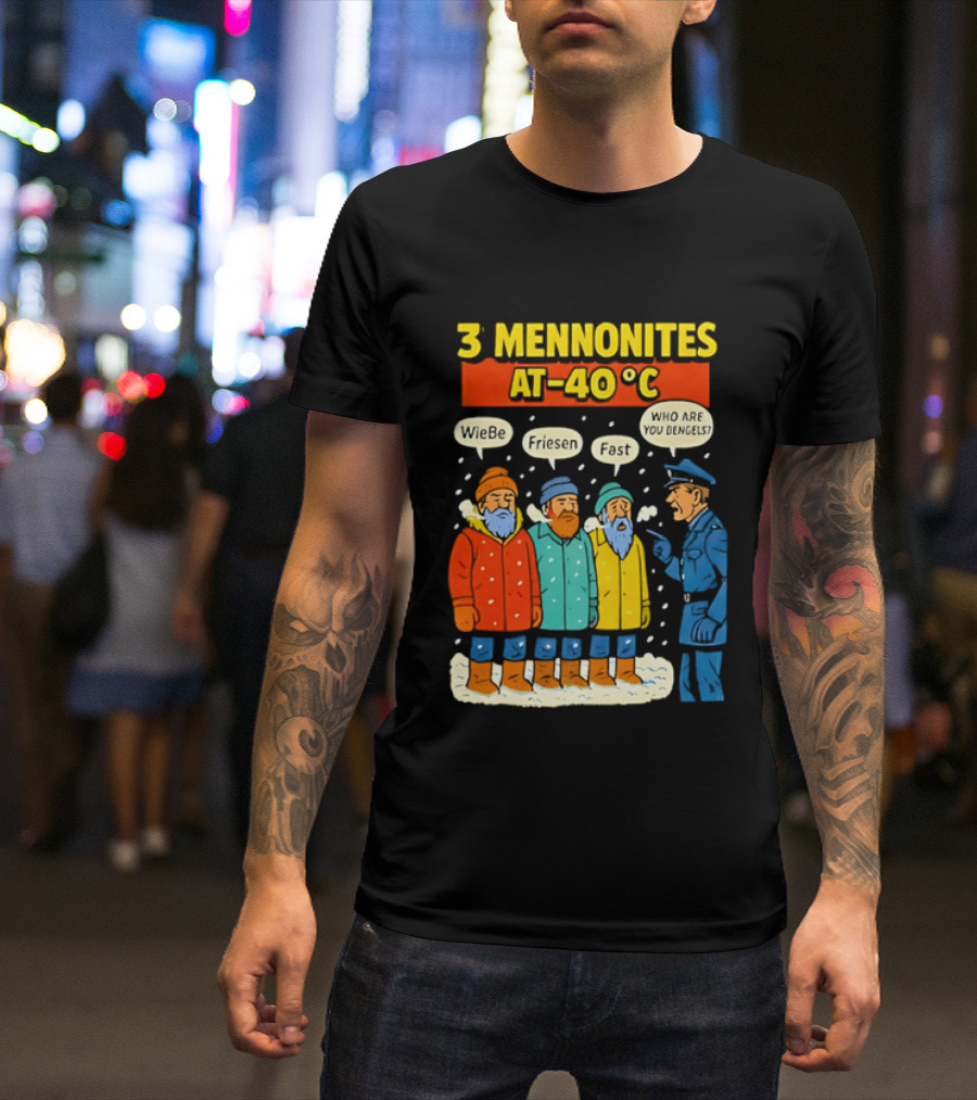 3 Mennonites At 40°C Humorous Wiebe Friesen Fast Who Are You Dengels T-Shirt
