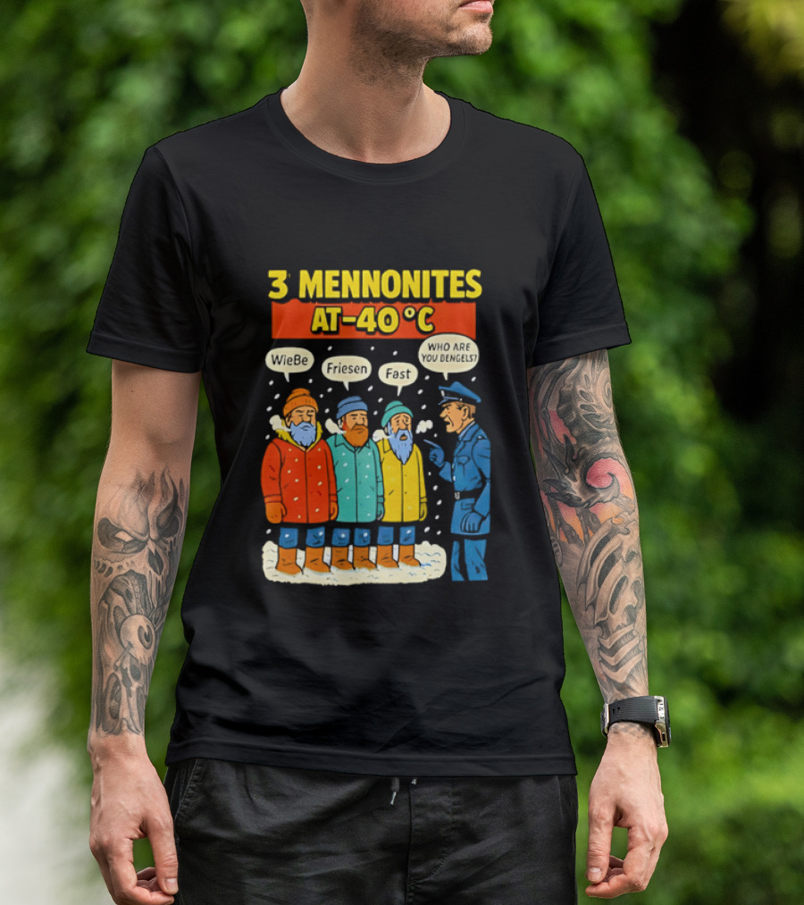 3 Mennonites At 40°C Humorous Wiebe Friesen Fast Who Are You Dengels T-Shirt