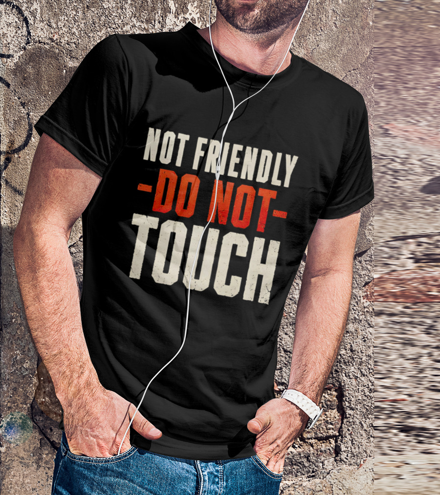 Not Friendly Do Not Touch T-Shirt