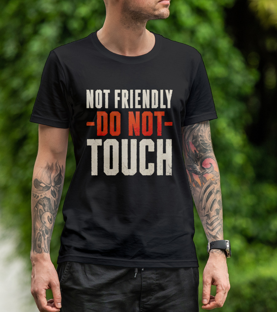 Not Friendly Do Not Touch T-Shirt