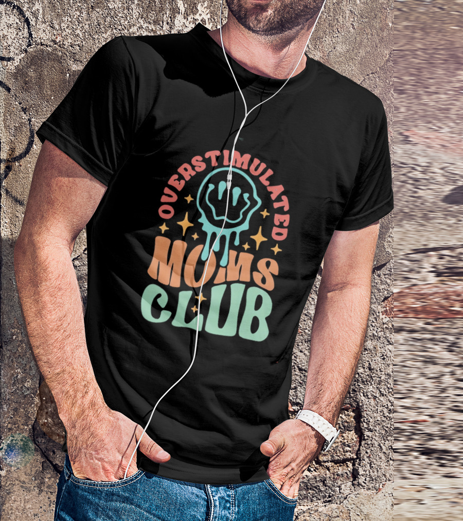 Overstimulated Moms Club Colorful Dripping Smiley Face And Stars T-Shirt