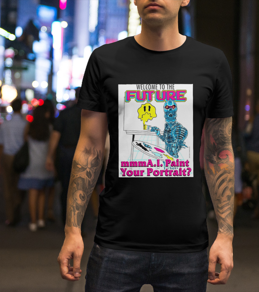 Welcome To The Future MmmaI Paint Your Portrait Robot Skull T-Shirt