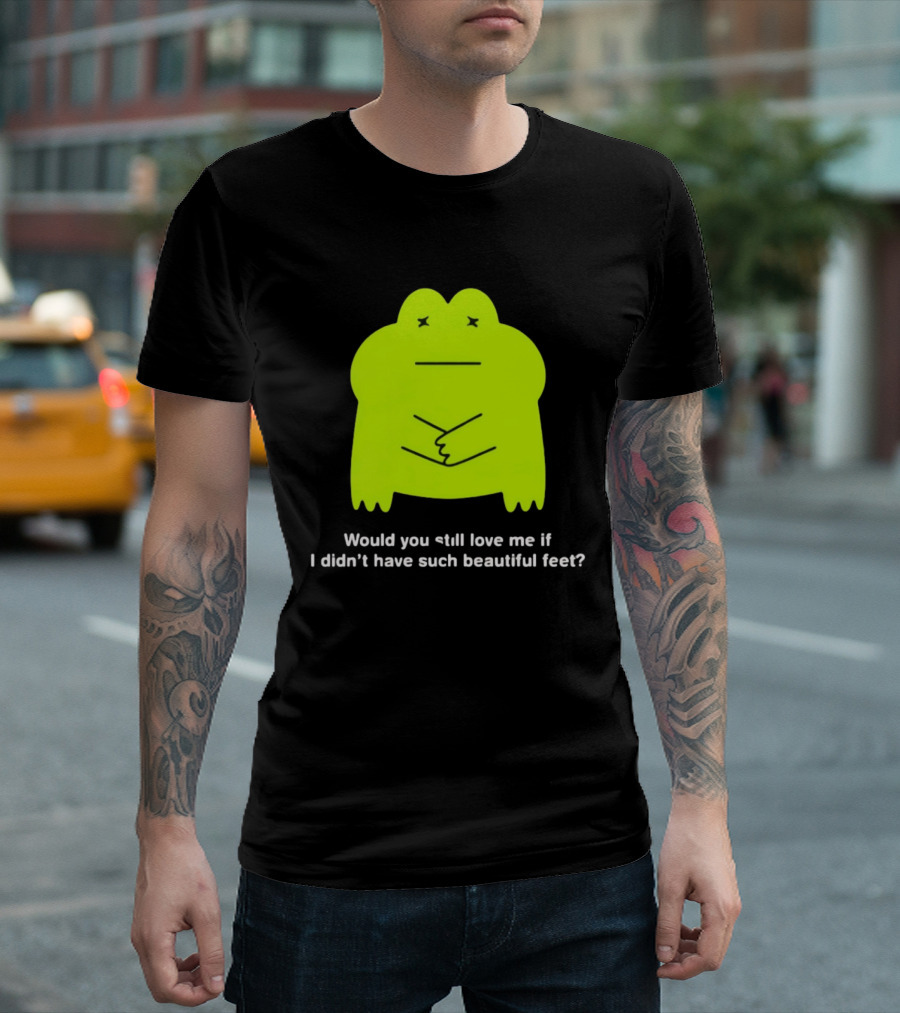 Would You Still Love Me If I Didn't Have Such Beautiful Feet Frog Meme Lime Green Funny Frog T-Shirt