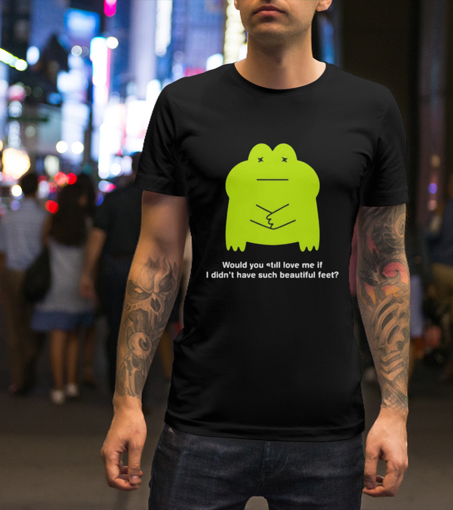 Would You Still Love Me If I Didn't Have Such Beautiful Feet Frog Meme Lime Green Funny Frog T-Shirt