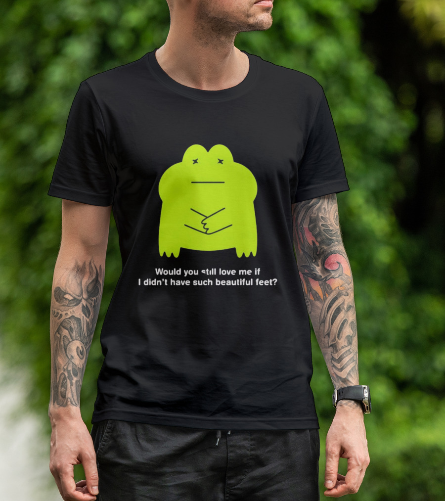 Would You Still Love Me If I Didn't Have Such Beautiful Feet Frog Meme Lime Green Funny Frog T-Shirt
