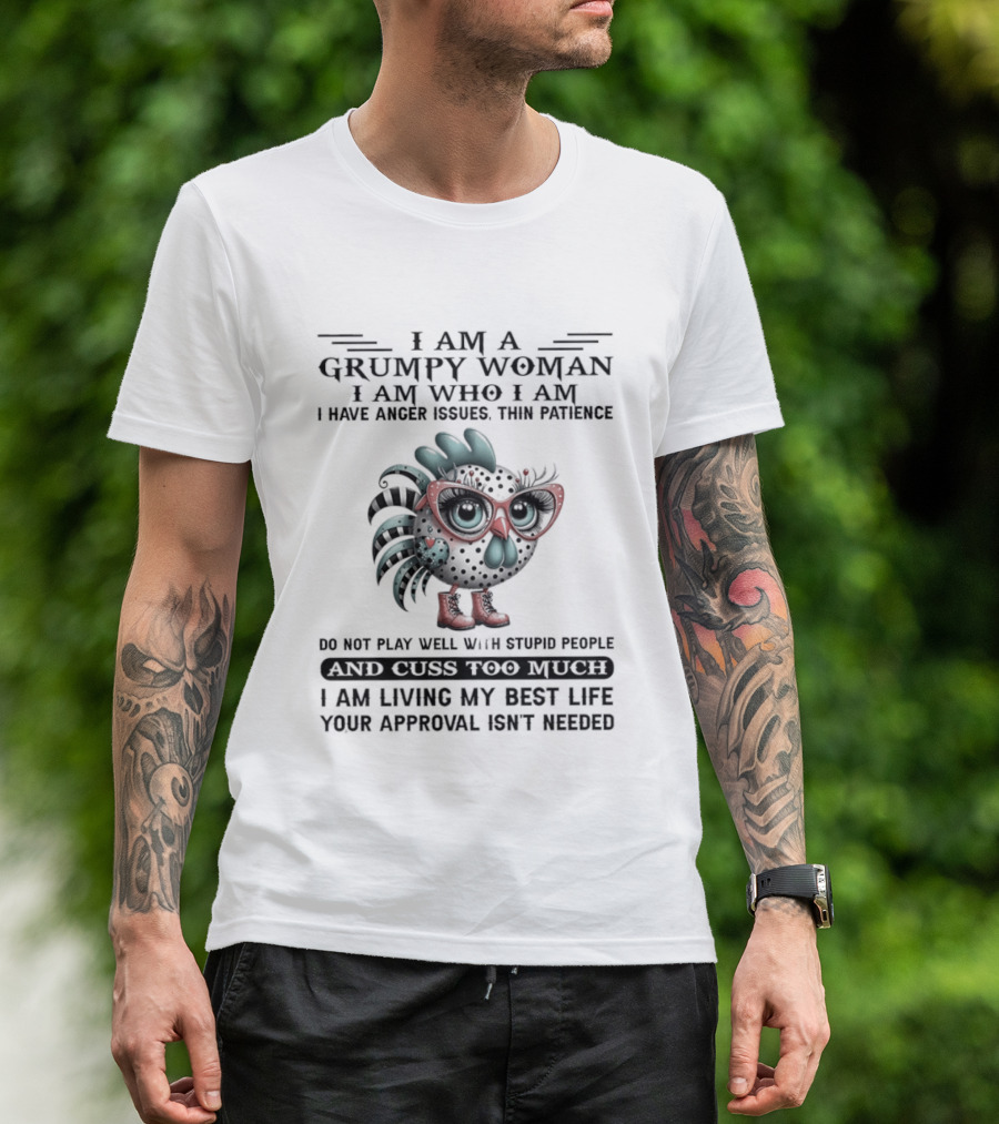 I Am A Grumpy Woman Thin Patience Anger Issues Living My Best Life Approval Not Needed T-Shirt