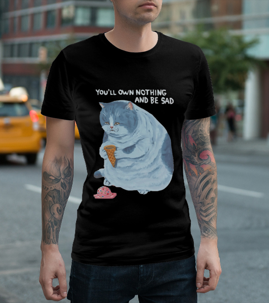 You'll Own Nothing And Be Sad Cat Holding Ice Cream Cone T-Shirt