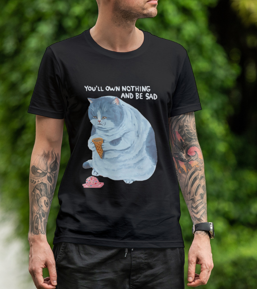 You'll Own Nothing And Be Sad Cat Holding Ice Cream Cone T-Shirt