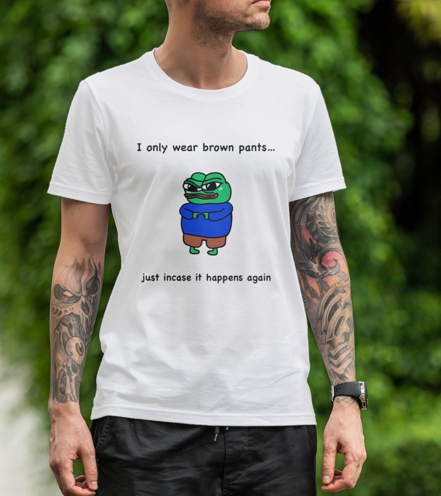 I Only Wear Brown Pants Frog Just Incase It Happens Again T-Shirt