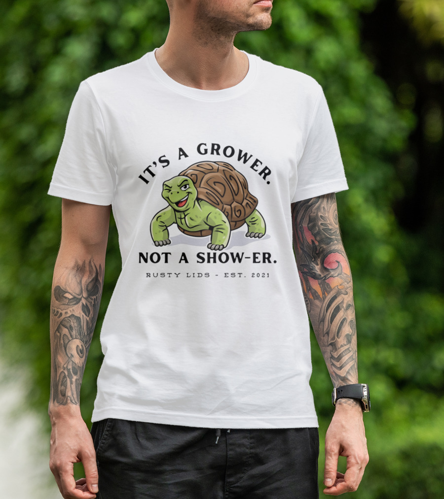 It's A Grower Not A Show Er Turtle Rusty Lids Est 2021 T-Shirt