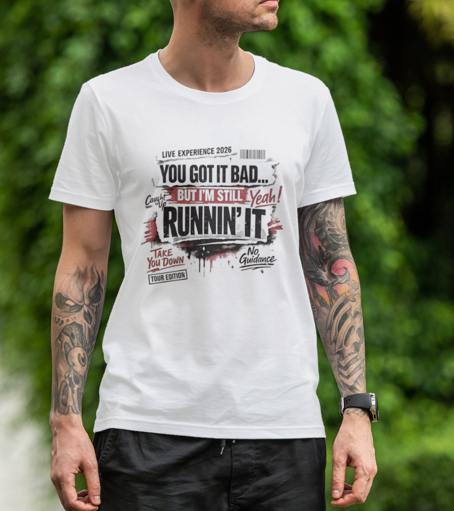 Live Experience 2026 You Got It Bad Still Runnin' It Take You Down Ride Confessions T-Shirt