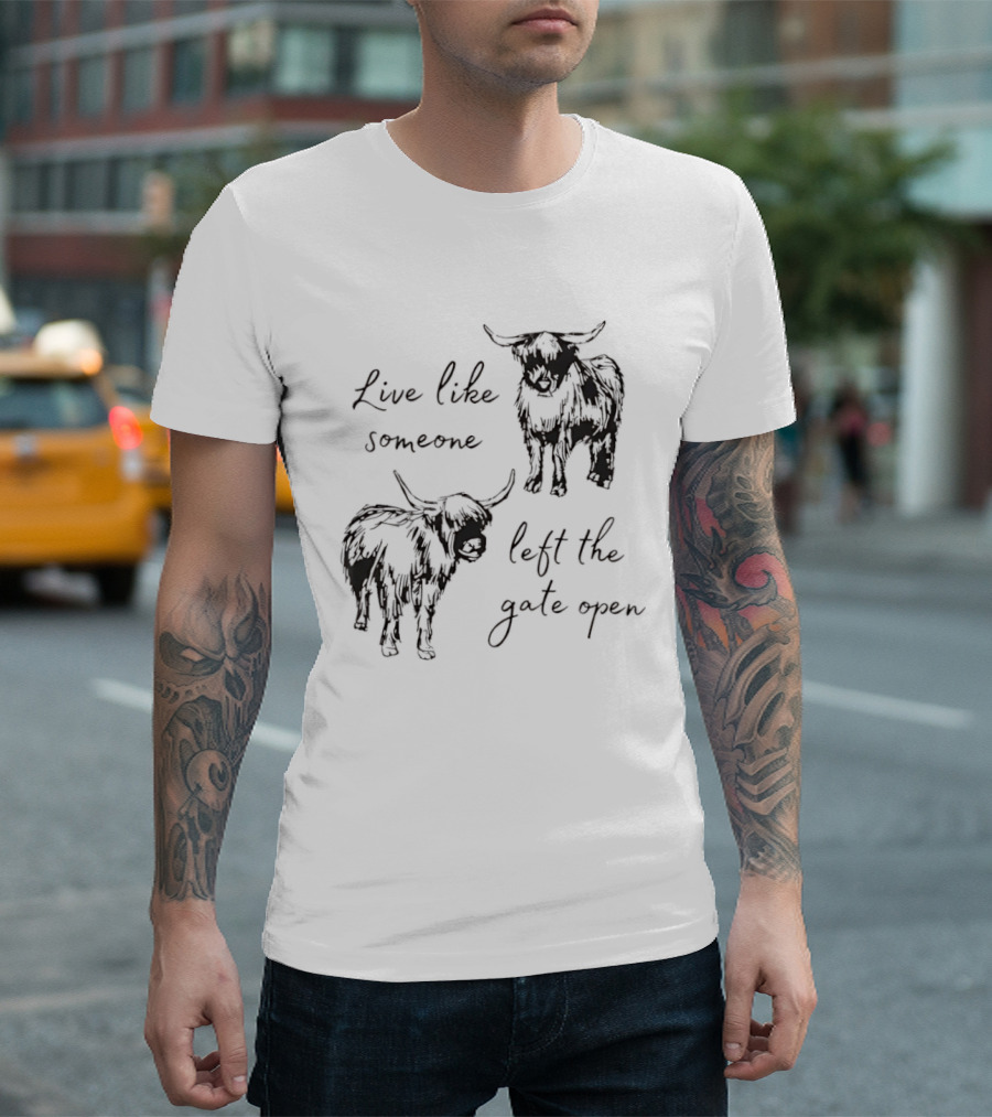 Live Like Someone Left The Gate Open Highland Cow T-Shirt