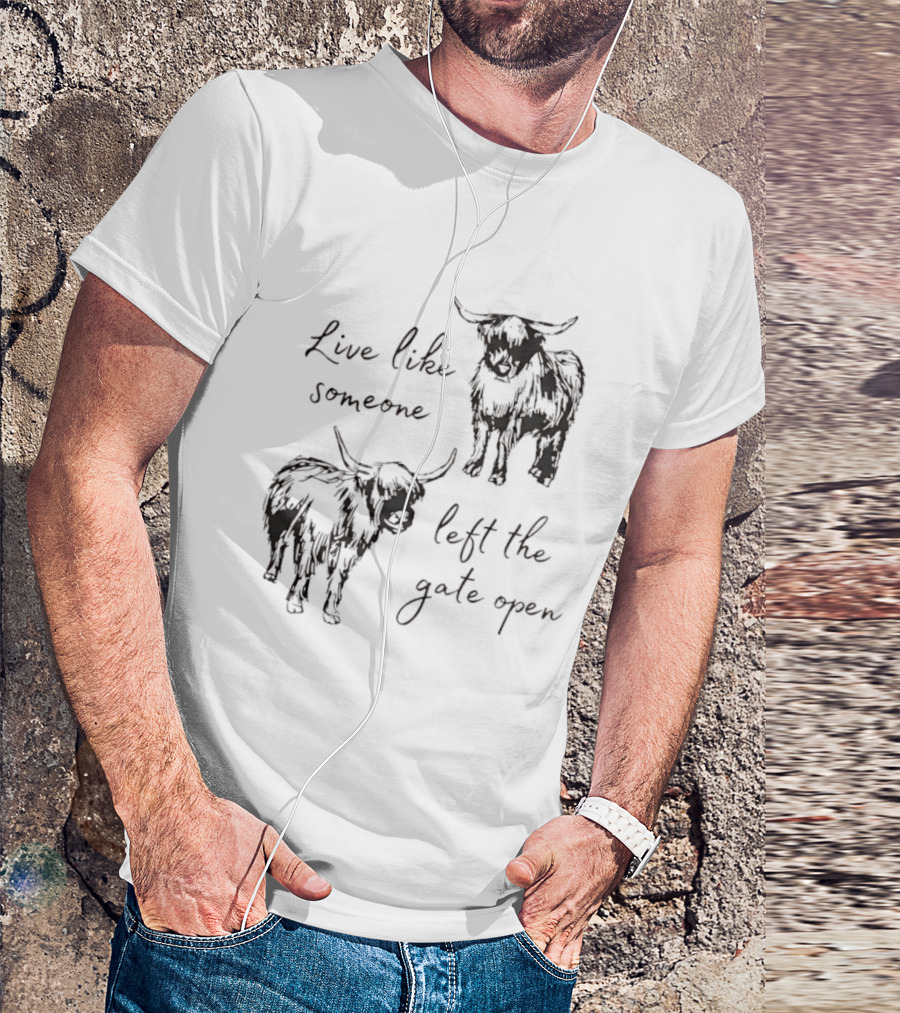 Live Like Someone Left The Gate Open Highland Cow T-Shirt