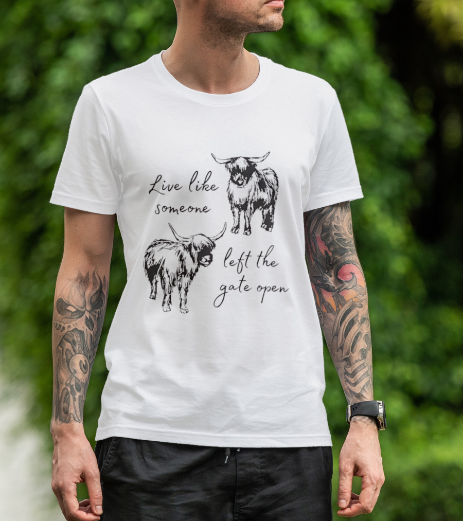 Live Like Someone Left The Gate Open Highland Cow T-Shirt