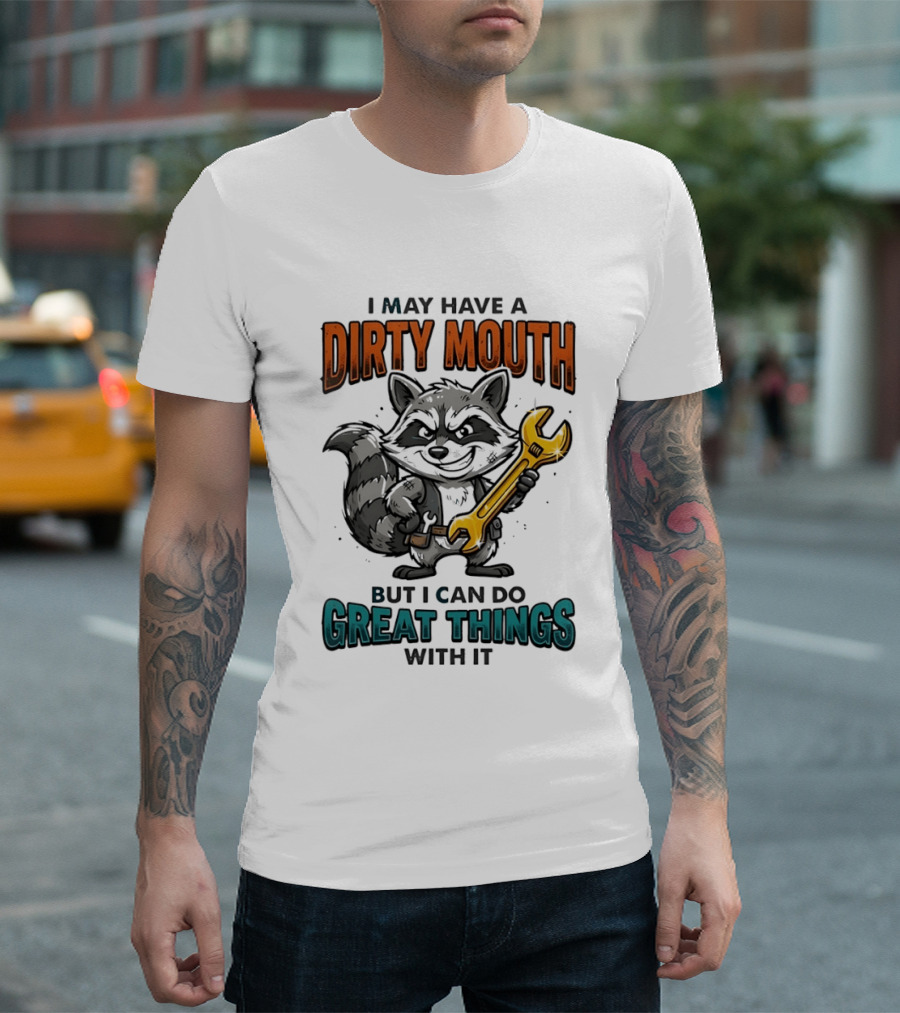 Raccoon I May Have A Dirty Mouth But I Can Do Great Things With It Wrench T-Shirt