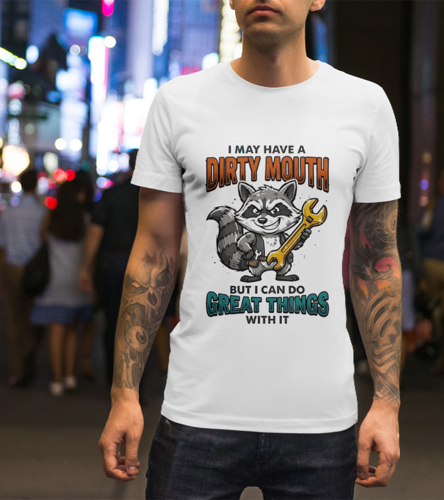 Raccoon I May Have A Dirty Mouth But I Can Do Great Things With It Wrench T-Shirt
