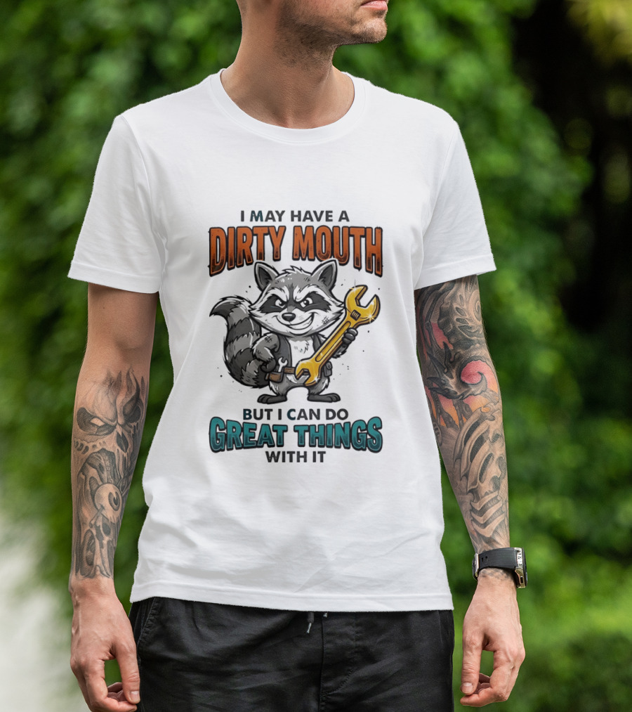 Raccoon I May Have A Dirty Mouth But I Can Do Great Things With It Wrench T-Shirt