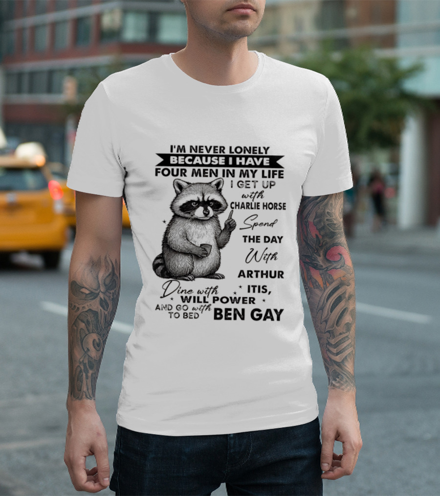 Raccoon I'm Never Lonely Because I Have Four Men Charlie Horse Arthur Itis Ben Gay T-Shirt