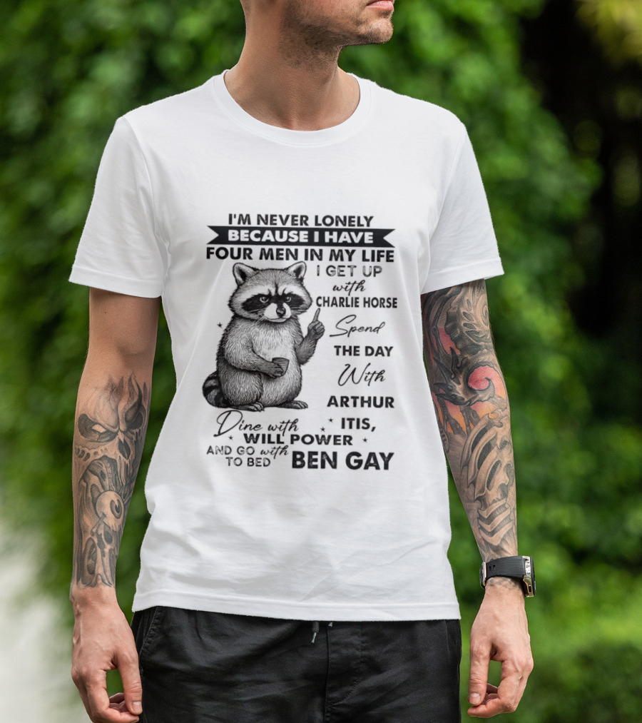 Raccoon I'm Never Lonely Because I Have Four Men Charlie Horse Arthur Itis Ben Gay T-Shirt